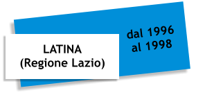 LATINA  (Regione Lazio)  dal 1996 al 1998