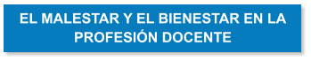 EL MALESTAR Y EL BIENESTAR EN LA PROFESIN DOCENTE