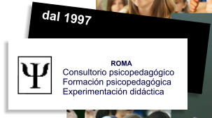 dal 1997 ROMA Consultorio psicopedagógico Formación psicopedagógica Experimentación didáctica