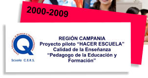 2000-2009 REGIÓN CAMPANIA Proyecto piloto “HACER ESCUELA”  Calidad de la Enseñanza “Pedagogo de la Educación y Formación”