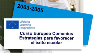 2003-2005 Curso Europeo Comenius Estrategias para favorecer  el éxito escolar