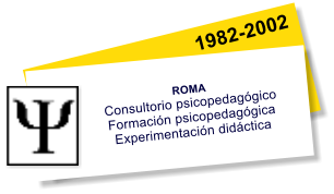 1982-2002 ROMA Consultorio psicopedagógico Formación psicopedagógica Experimentación didáctica